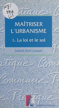 Téléchargez le livre :  Maîtriser l'urbanisme (1) : La loi et le sol