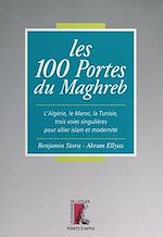 Télécharger le livre :  Les 100 portes du Maghreb : l'Algérie, le Maroc, la Tunisie, trois voies singulières pour allier islam et modernité
