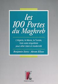 Téléchargez le livre :  Les 100 portes du Maghreb : l'Algérie, le Maroc, la Tunisie, trois voies singulières pour allier islam et modernité