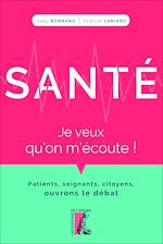 Télécharger le livre :  Santé : je veux qu'on m'écoute !