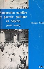 Télécharger le livre :  Autogestion ouvrière et pouvoir politique en Algérie (1962-1965)