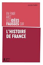 Télécharger le livre :  En finir avec les idées fausses sur l'histoire de France