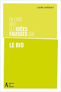 Téléchargez le livre :  En finir avec les idées fausses sur le bio