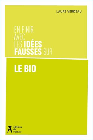 Téléchargez le livre :  En finir avec les idées fausses sur le bio