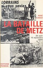Télécharger le livre :  La Bataille de Metz (25 août-15 sept. 1944)