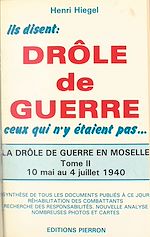 Télécharger le livre :  La Drôle de guerre en Moselle (2) : 10 mai 1940-4 juillet 1940