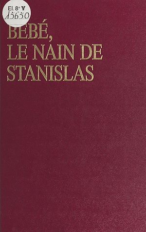 Téléchargez le livre :  Bébé, le nain de Stanislas ou les Amours mouvementées d'Émilie du Châtelet et de Voltaire à la cour de Lorraine