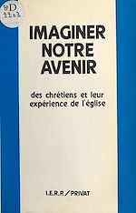 Download this eBook Imaginer notre avenir : des chrétiens et leur expérience de l'église