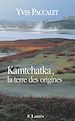 Télécharger le livre :  Kamtchatka, la terre des origines