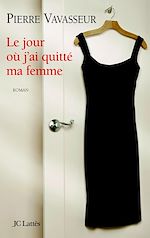 Télécharger le livre :  Le jour où j'ai quitté ma femme