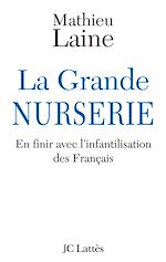 Télécharger le livre :  La Grande Nurserie - En finir avec l'infantilisation des Français