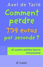 Download this eBook Comment perdre 739 euros par seconde et autres petites leçons d'économie
