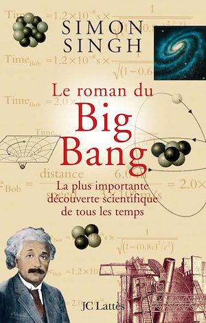 LE ROMAN DU BIG BANG - LA PLUS IMPORTANTE DECOUVERTE SCIENTIFIQUE DE TOUS LES TEMPS