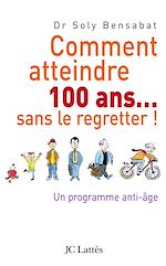Download this eBook Comment atteindre 100 ans sans le regretter