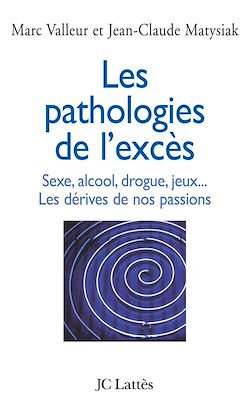 Télécharger le livre :  Les pathologies de l'excès Sexe, alcool, drogue....Les dérives de nos passions