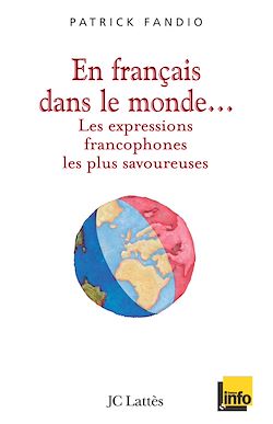 Télécharger le livre :  En français dans le monde Les expressions francophones les plus savoureuses