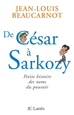 Télécharger le livre :  De César à Sarkozy Petite histoire des noms du pouvoir