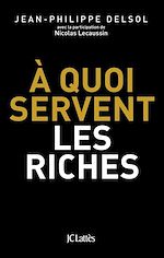 Télécharger le livre :  A quoi servent les riches ?
