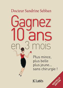 Télécharger le livre :  Gagner 10 ans en 3 mois Plus mince, plus belle, plus jeune...sans chirurgie