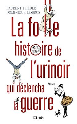 Télécharger le livre :  La folle histoire de l'urinoir qui déclencha la guerre