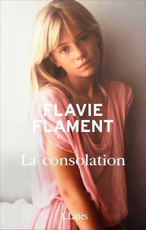 La consolation | FLAMENT, Flavie. Auteur