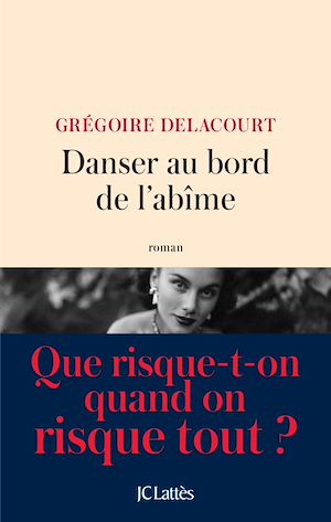 Danser au bord de l'abîme | Delacourt, Grégoire. Auteur