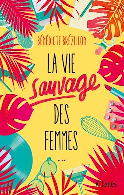 Télécharger le livre :  La Vie sauvage des femmes