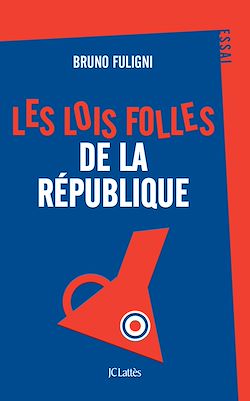 Télécharger le livre :  Les lois folles de la République