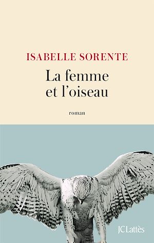 La femme et l'oiseau | Sorente, Isabelle (1970-....). Auteur