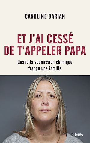 Et j'ai cessé de t'appeler Papa - Préface inédite | Darian, Caroline. Auteur