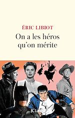 Télécharger le livre :  On a les héros qu'on mérite
