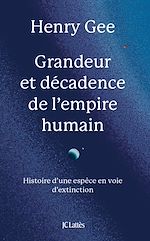 Télécharger le livre :  Grandeur et décadence de l'empire humain