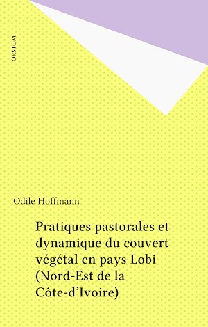 Téléchargez le livre :  Pratiques pastorales et dynamique du couvert végétal en pays Lobi (Nord-Est de la Côte-d'Ivoire)