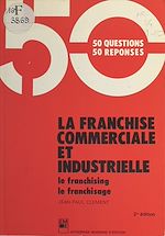 Download this eBook La Franchise commerciale et industrielle : le franchising, le franchisage