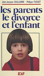 Download this eBook Les parents, le divorce et l'enfant