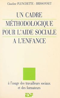 Téléchargez le livre :  Un cadre méthodologique pour l'aide sociale à l'enfance : à l'usage des travailleurs sociaux et des formateurs