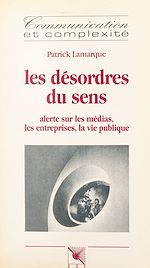 Download this eBook Les désordres du sens : alerte sur les médias, les entreprises, la vie publique