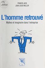 Download this eBook L'homme retrouvé : mythes et imaginaire dans l'entreprise