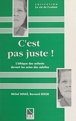 Télécharger le livre :  C'est pas juste ! L'éthique des enfants devant les actes des adultes : la notion de justice et d'injustice chez l'enfant