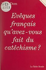 Télécharger le livre :  Évêques français, qu'avez-vous fait du catéchisme ?