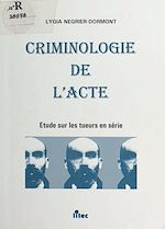 Download this eBook Criminologie de l'acte : étude sur les tueurs en série