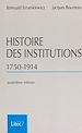 Télécharger le livre :  Histoire des institutions (1750-1914) : droit et société en France de la fin de l'Ancien Régime à la Première Guerre mondiale
