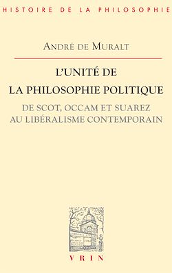 Télécharger le livre :  L'unité de la philosophie politique de Scot, Occam et Suarez au libéralisme contemporain
