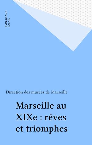 Téléchargez le livre :  Marseille au XIXe : rêves et triomphes