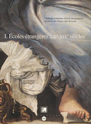Téléchargez le livre :  Catalogue sommaire illustré des peintures du Musée des beaux-arts de Lyon (1) : écoles étrangères, XIIIe-XIXe siècles