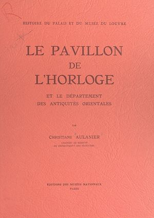 Téléchargez le livre :  Histoire du Palais et du Musée du Louvre (9) : le Pavillon de l'Horloge