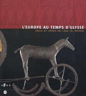 Téléchargez le livre :  L'Europe au temps d'Ulysse : dieux et héros de l'Âge du bronze