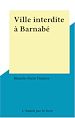 Télécharger le livre :  Ville interdite à Barnabé