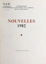 Télécharger le livre :  Nouvelles 1982 : anthologie pour l'élection d'un prince de la nouvelle