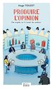 Télécharger le livre :  Produire l'opinion